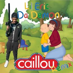 Lil Eric Da Demon - Caillou Remix