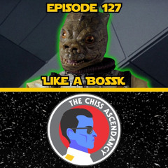 Like a Bossk | Chiss Ascendancy Podcast | Episode 127