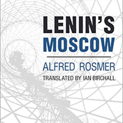 [View] KINDLE 🗸 Lenin's Moscow by  Alfred Rosmer,Ian Birchall,Ian Birchall EBOOK EPU