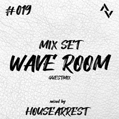 Wave Room #019 Mixed by Housearrest / Techhouse