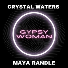 Gypsy Woman - Crystal Waters (Maya Randle Bootleg) [FREE DOWNLOAD]