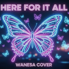 Here for it all (Wanesa cover)