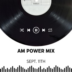 AM Power Mix Sept. 11th