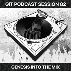 GIT Podcast Session 82 # Genesis Into The Mix