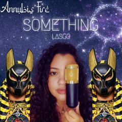 ANNUBIS FIRE - SOMETHING
