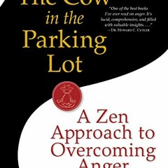 ACCESS [PDF EBOOK EPUB KINDLE] The Cow in the Parking Lot: A Zen Approach to Overcoming Anger by  Su
