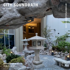 City Soundbath /w Efosa- Internet Public Radio- July 2nd, 2022