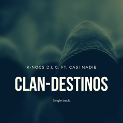 CLAN-DESTINOS / K-NOCS D. L. C.  y CASI NADIE.