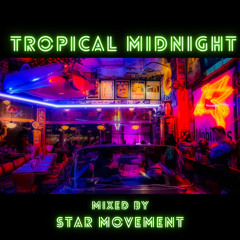 TROPICAL MIDNIGHT  ver vibes 1 shot mixed by STAR MOVEMENT
