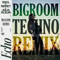 RSCL, Repiet & Julia Kleijn - Echo (MAXONE REMIX) [Bigroom Techno]