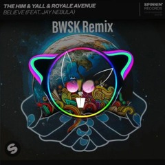 The Him & Yall & Royal Avenue ft (Jay Nebula)_ Believe (BWSK Remix