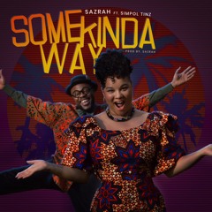 Some Kinda Way by Sazrah (feat. Simpol Tinz)