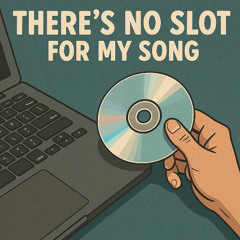 No Slot for My Song