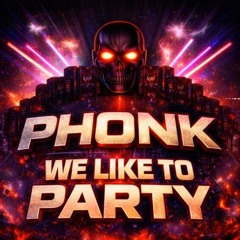 We Like To Party  Phonk