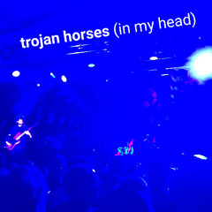 trojan horses (in my head)
