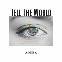 xLEEx - TELL THE WORLD (Prod. DEADLEEBEATS)