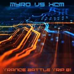 Trance Battle Trip #81 - Myro Vs HCM