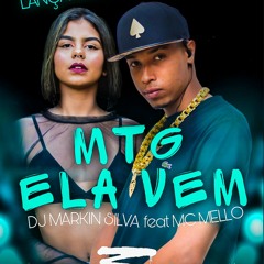 MTG - ELA VEM - DJ MARKIN SILVA - FEAT MC MELLO
