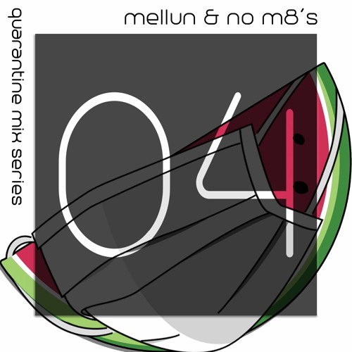 Mellun & No M8's Quarantine Mix 04