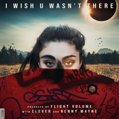 i wish u wasn't there (w/ Clever & benny mayne)