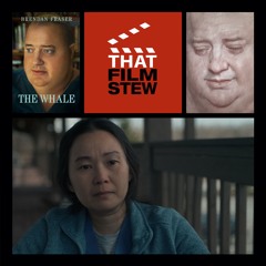 That Film Stew Ep 406 - The Whale (Review)
