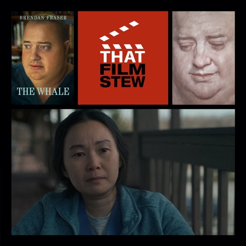That Film Stew Ep 406 - The Whale (Review)