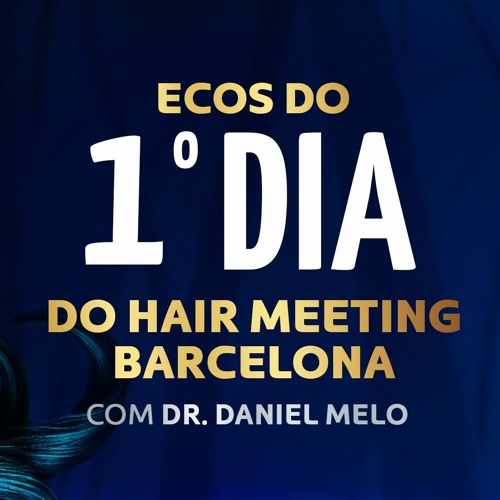Stream DIA 1 Hair Meeting Barcelona PodCast by BIOLAB DERMATOLOGIA