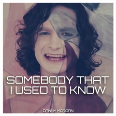 SOMEBODY THAT I USED TO KNOW - DDM EDIT