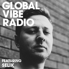 Global Vibe Radio 261 Feat. Selik (Interdimensional Exploration)