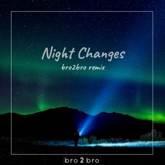 Night Changes (bro2bro Radio Remix)