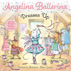 Get EPUB 💚 Angelina Ballerina Dresses Up by  Katharine Holabird &  Helen Craig KINDL
