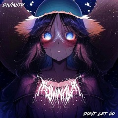 D I V I N I T Y - Don't Let Go