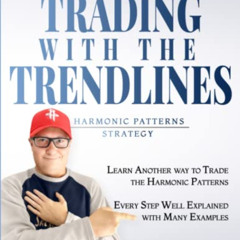 [FREE] EBOOK 📕 Trading with the Trendlines - Harmonic Patterns Strategy: Trading Str
