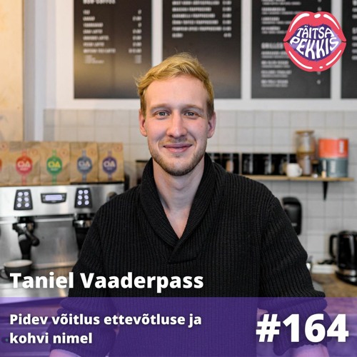 #164 - Taniel Vaaderpass - Pidev võitlus ettevõtluse ja kohvi nimel