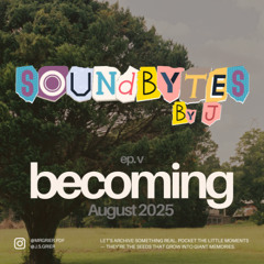 ep. V - becoming - august 2025