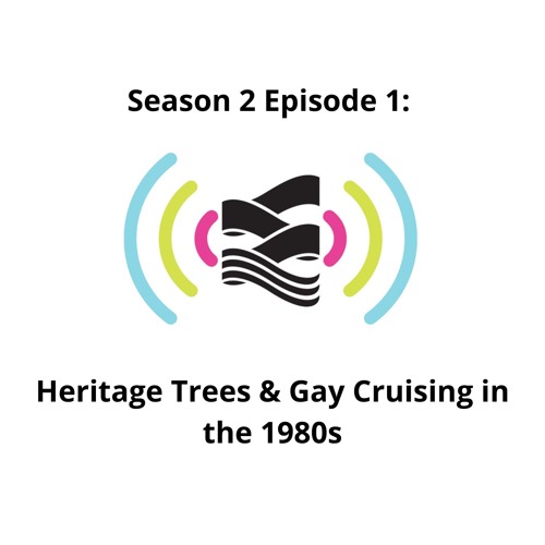 S02E01 | Heritage Trees & Gay Cruising in the 1980s