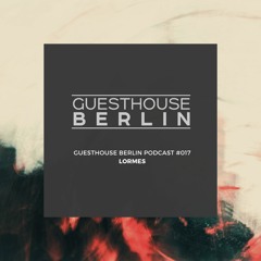 Guesthouse Berlin Podcast #017 ⎮ Lormes