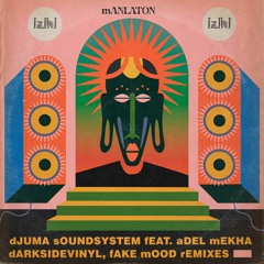 Premiere: Djuma Soundsystem - Manlaton ft. Adel Mekha (Fake Mood Remix) [Iziki]