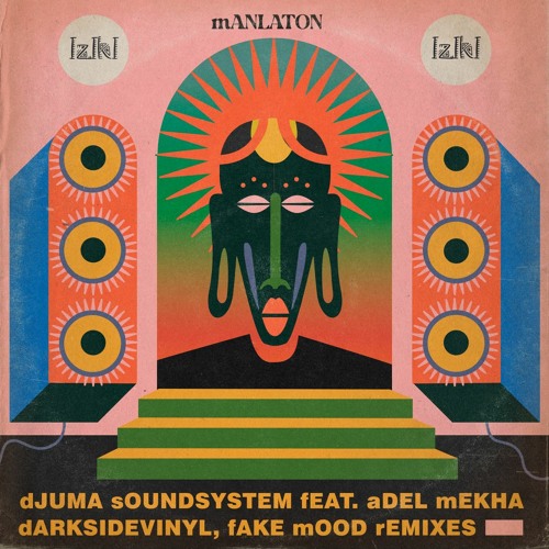 Premiere: Djuma Soundsystem - Manlaton ft. Adel Mekha (Fake Mood Remix) [Iziki]
