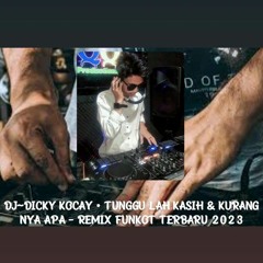 DJ~DICKY KOCAY • TUNGGU LAH KASIH & KURANG NYA APA - REMIX FUNKOT TERBARU 2023.m4a