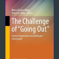 $$EBOOK ✨ The Challenge of “Going Out”: Chinese Experiences in Outbound Investment (The Chinese En