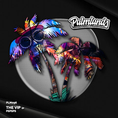 pspsps - The VIP (Streaming Edit) [Palmlands Records]