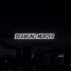 BRAWLING MURDA