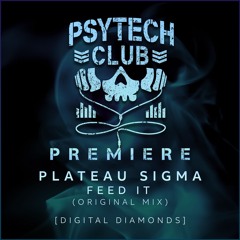 PREMIERE: Plateau Sigma - Feed It (Original Mix) [Digital Diamonds]