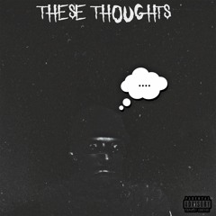 THESE THOUGHTS (PROD.AYECEE)