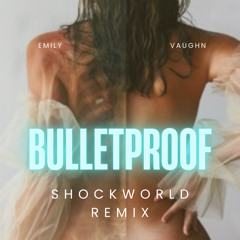 Emily Vaughn - Bulletproof (ShockWorld Remix)