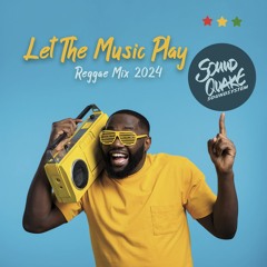 Let The Music Play - SoundQuake - Reggae Mix 2024