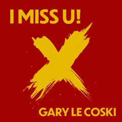 I MISS U - Gary Le Coski