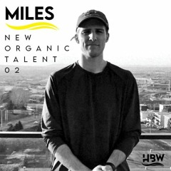 [NEW ORGANIC TALENT 002] – Podcast by MILES [HBW]