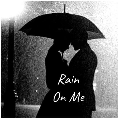 RAIN ON ME